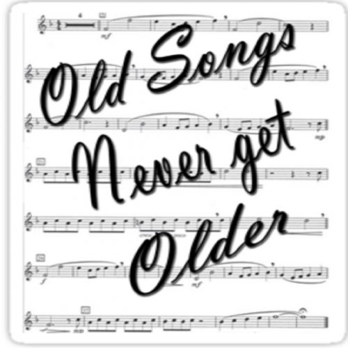 Old Songs Never Get Older