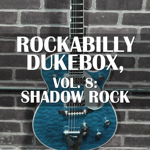 Rockabilly Dukebox, Vol. 8: Shadow Rock