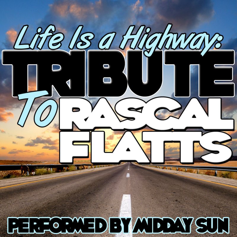 Rascal flatts life is. Life is a Highway. Тачки Life is a Highway. Rascal Flatts Life is a Highway. Life is a Highway (2008 Remaster) Rascal Flatts.