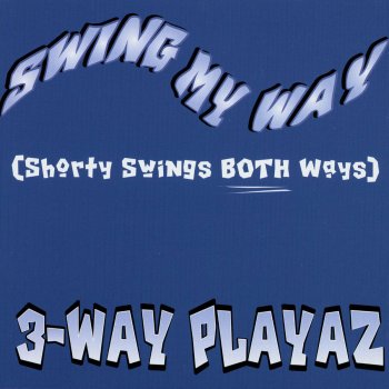 Swing My Way Shorty Swings Both Ways By 3 Way Playaz Album