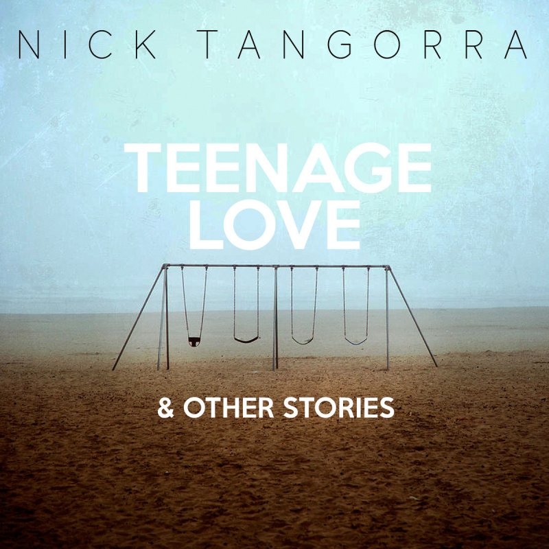 Nick Tangorra Teenage Love Lyrics Musixmatch