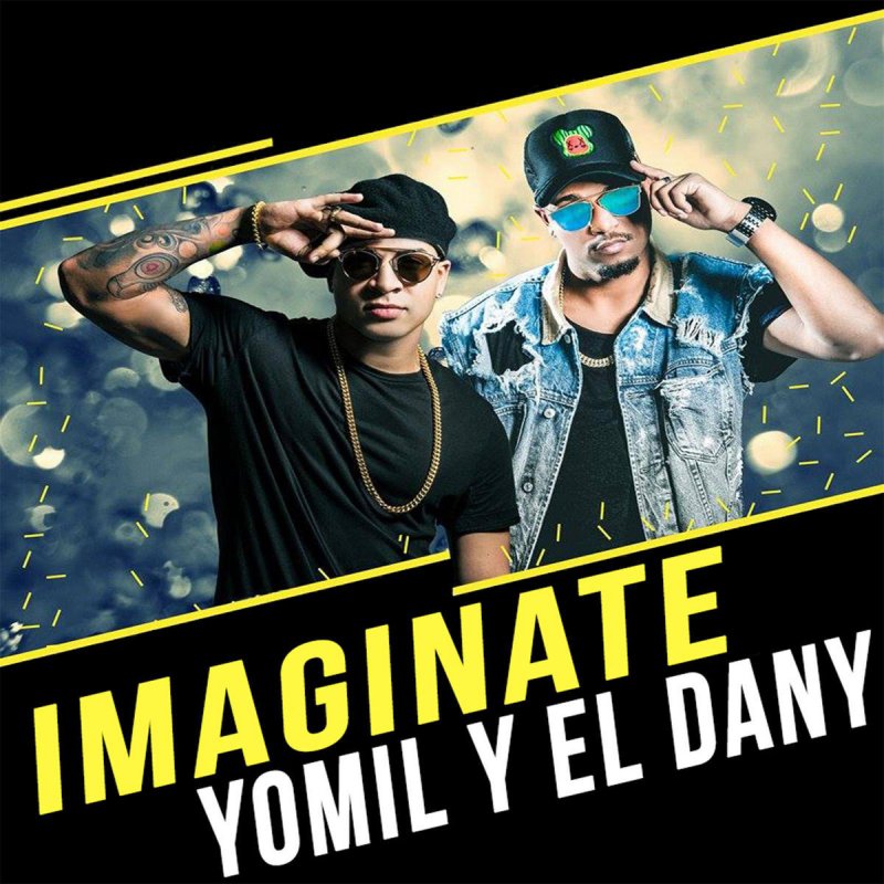 Letra De Imaginate De Yomil Y El Dany Musixmatch Imaginate es una cancion de los simples. letra de imaginate de yomil y el dany