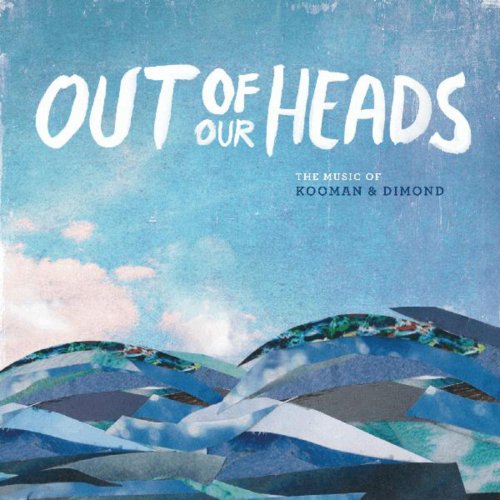 Out of Our Heads: The Music of Kooman & Dimond (Original Cast Recording)