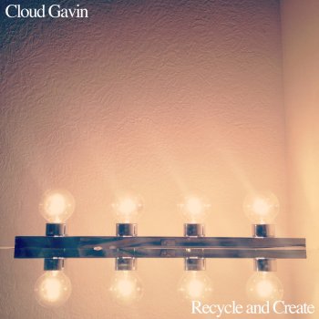 Recycle And Create By Cloud Gavin Album Lyrics Musixmatch Song