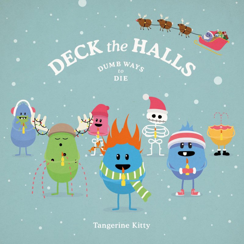 Tangerine Kitty Deck The Halls Dumb Ways To Die Lyrics Musixmatch