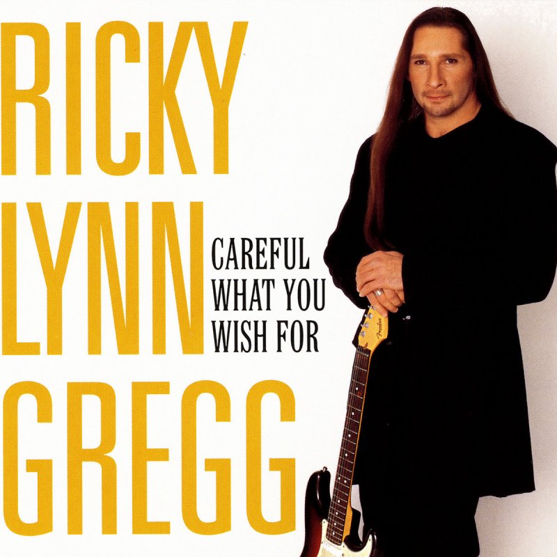 Ricky Lynn Gregg Careful What You Wish For Lyrics Musixmatch