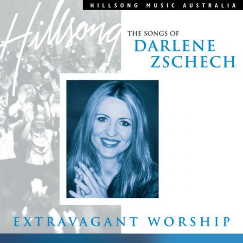 Extravagant Worship the Songs of Darlene Zschech