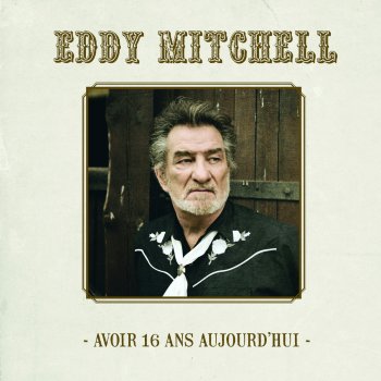 Avoir 16 Ans Aujourd Hui By Eddy Mitchell Album Lyrics Musixmatch Song Lyrics And Translations