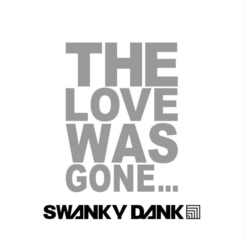 Give it to me swanky. Love is gone текст. Love is gone.