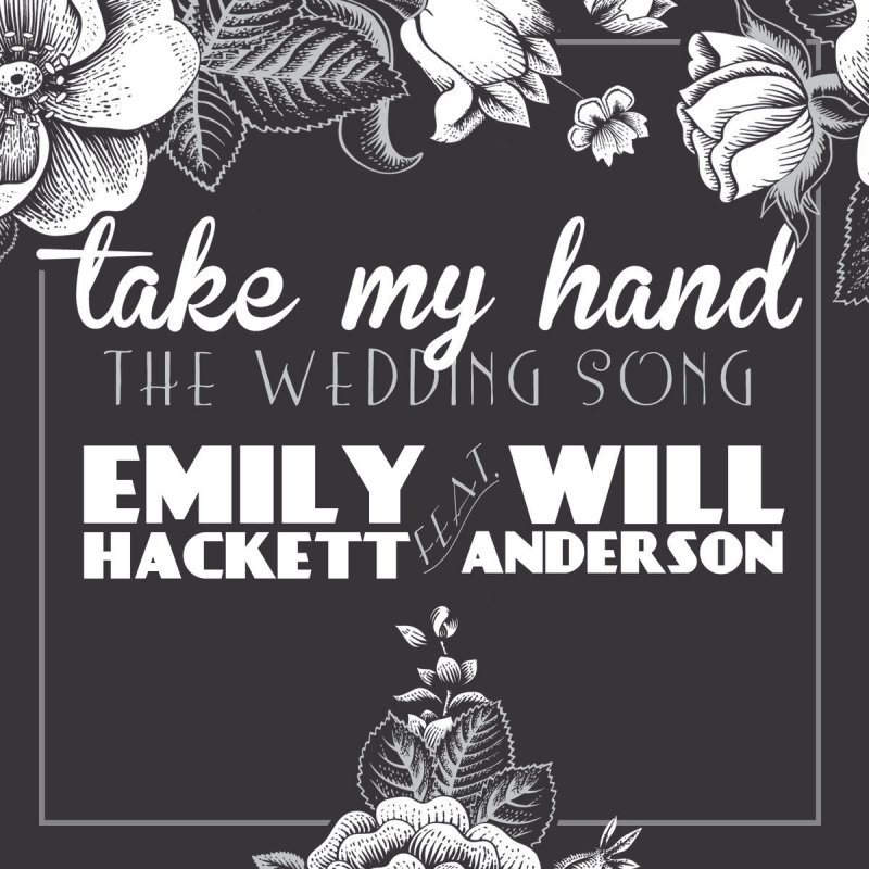 Emily Hackett Feat Will Anderson Take My Hand The Wedding Song Feat Will Anderson Songtext Musixmatch