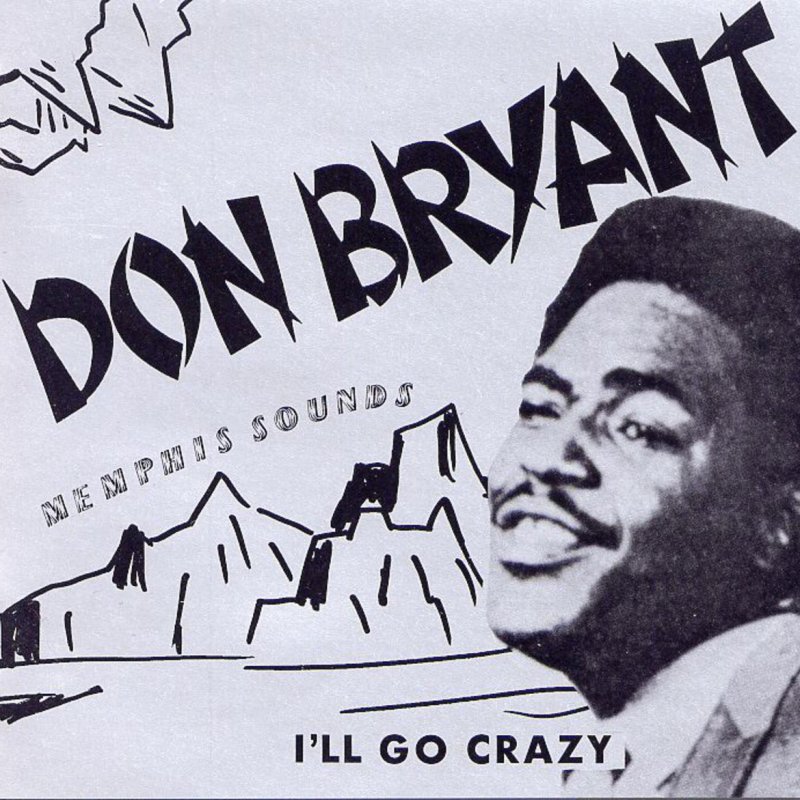 Crazy don. Картинка don't go Crazy. Everything is gonna be Alright. 1+1 Don Bryant & Marion Brittnam how Low can i go r&b 1995.