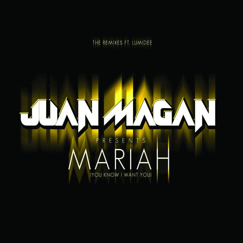 I know you want mariah. Juan Magan - Mariah. Juan Magan Mariah texto. Ilira & Juan Magan картинки альбомов. Magan слушать.