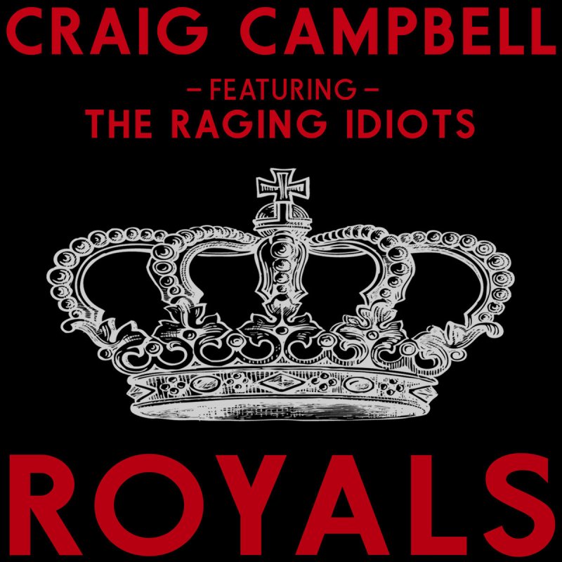 Craig Campbell Feat The Raging Idiots Royals Paroles Musixmatch Chris duke and the royals : musixmatch