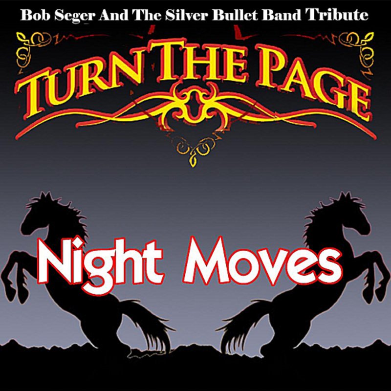 Bob moves. Night moves bob seger. night moves bob seger &amp; the silver bullet band. sam morrison band. sam morrison and turn the page.