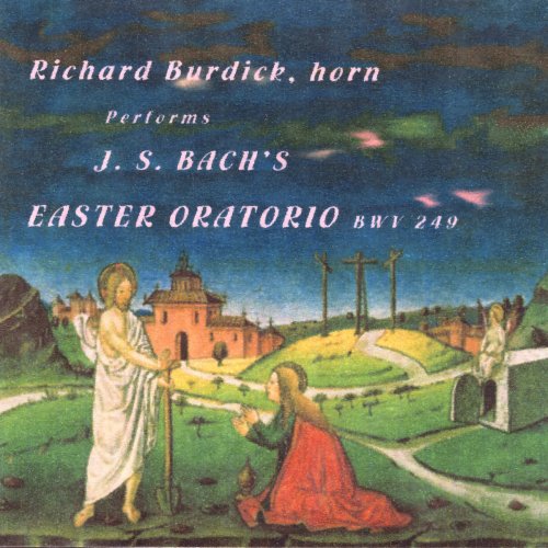 Richard Burdick, Horn, Performs: J. S. Bach’s Easter Oratorio, BWV249