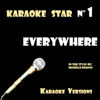 Everywhere (in the style of Michelle Branch) Karaoke Versions