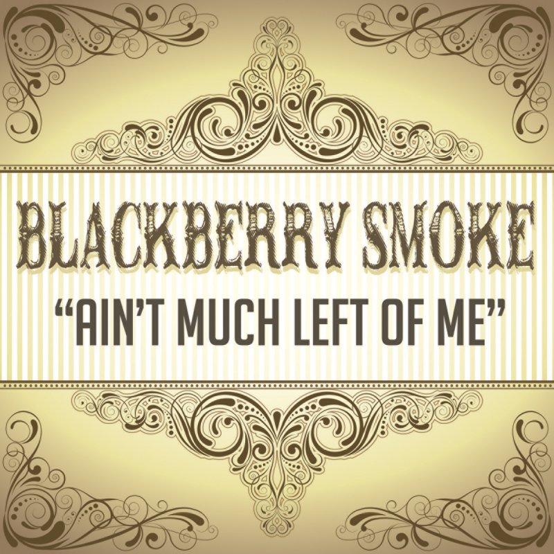 Blackberry Smoke Ain't Much Left of Me (Radio Edit) Lyrics Musixmatch