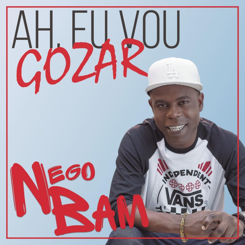 Nego Bam Ah Eu Vou Gozar Letra Musixmatch nego bam ah eu vou gozar letra
