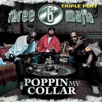 Triple Play: Three 6 Mafia - Poppin' My Collar