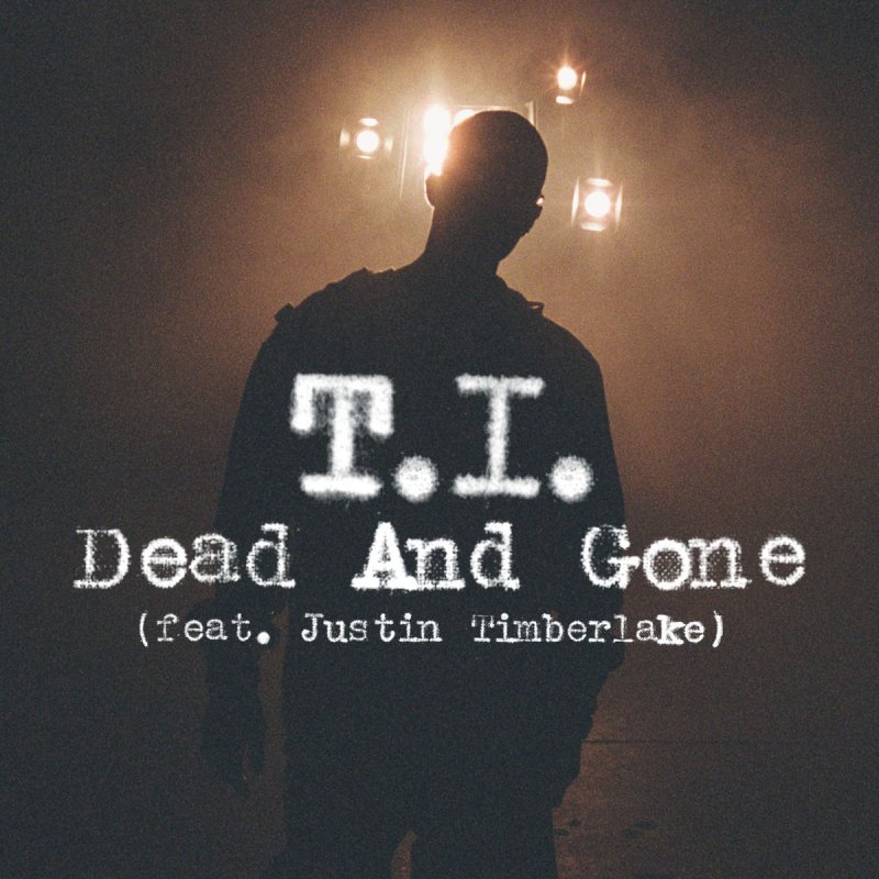 T.I. feat. Justin Timberlake - Dead and Gone Lyrics | Musixmatch