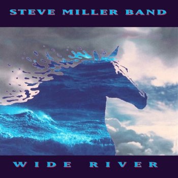 Wide River By The Steve Miller Band Album Lyrics Musixmatch Song Lyrics And Translations