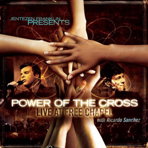 Jentezen Franklin Presents: Power of the Cross With Ricardo Sanchez (Live At Free Chapel)