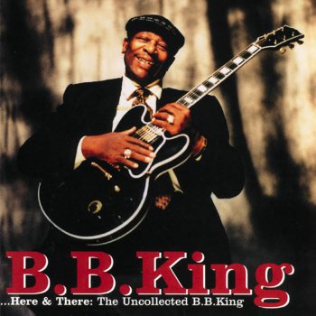 Here There The Uncollected B B King By B B King Album Lyrics Musixmatch Song Lyrics And Translations