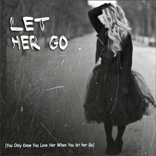 Let Her Go (You Only Know You Love Her When You Let Her Go) [Tribute to Passanger]