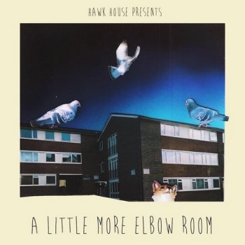 A Little More Elbow Room By Hawk House Album Lyrics