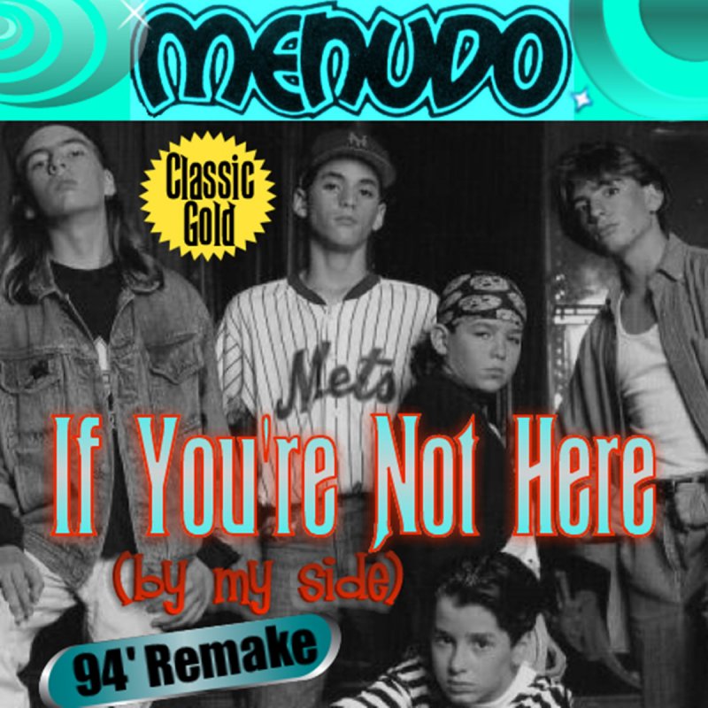 Menudo Letra De If You Re Not Here By My Side 94 Remake Musixmatch
