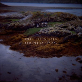 Daughter Of The Sea By House Of Wolves Album Lyrics Musixmatch Song Lyrics And Translations