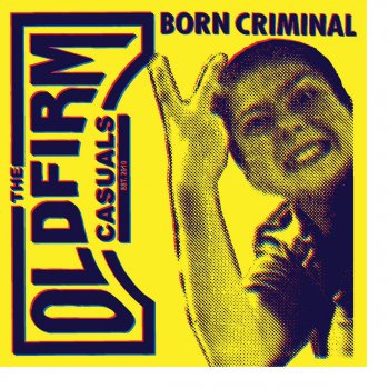 Born Criminal By The Old Firm Casuals Album Lyrics Musixmatch