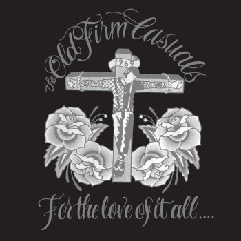 For The Love Of It All By The Old Firm Casuals Album Lyrics