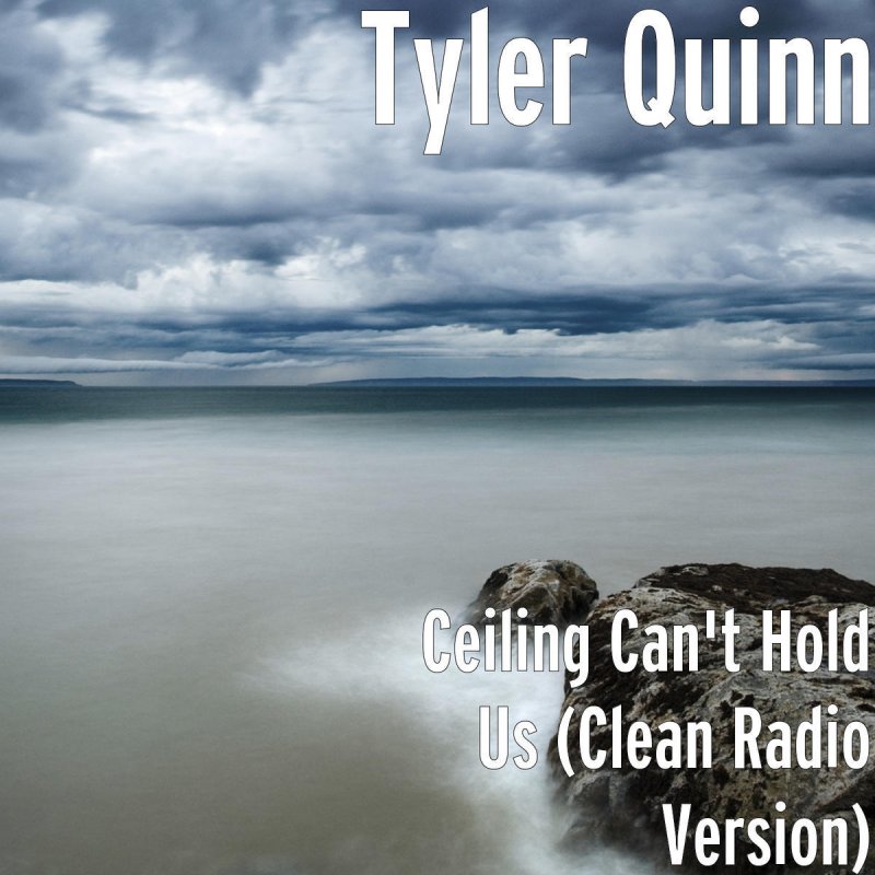 Tyler Quinn Ceiling Can T Hold Us Radio Version Lyrics