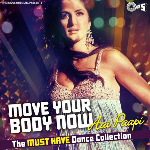 Move Your Body Now...Aai Paapi (The Must Have Dance Collection)