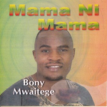Mama Ni Mama by Bony Mwaitege album lyrics | Musixmatch - Song Lyrics