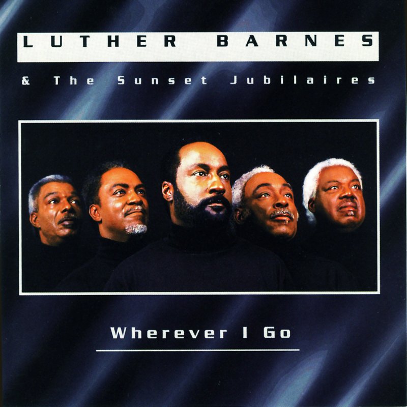 Luther Barnes The Sunset Jubilaires Wherever I Go Lyrics