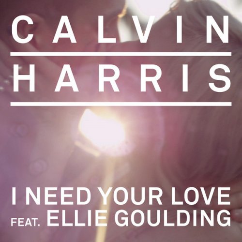 Calvin Harris W Ellie Goulding I Need Your Love Album Version Lyrics Musixmatch
