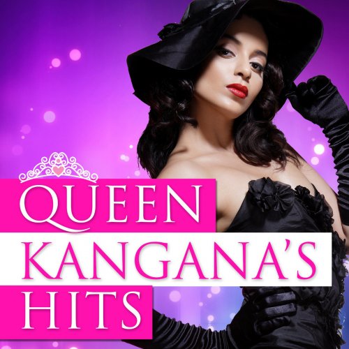 Queen Kangana Hits