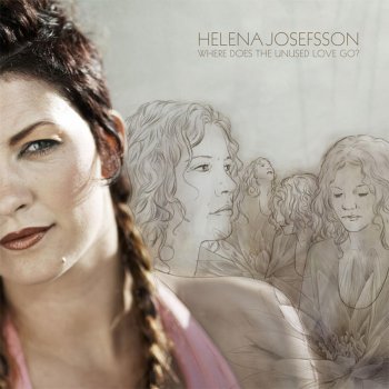 Where Does The Unused Love Go By Helena Josefsson Album Lyrics Musixmatch Song Lyrics And Translations