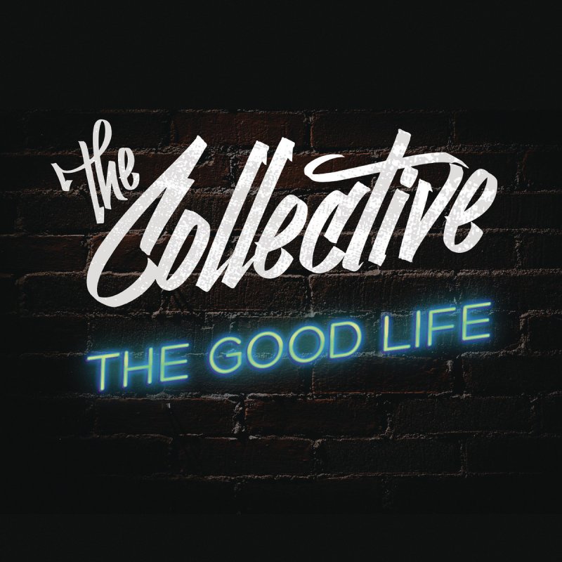 The Collective The Good Life Lyrics Musixmatch