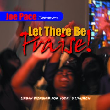 Testi Joe Pace Presents: Let There Be Praise