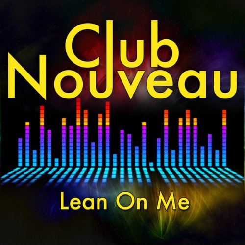 Lean On Me Club Nouveau Lyrics / Adrian from johor bahru, malaysiait is
