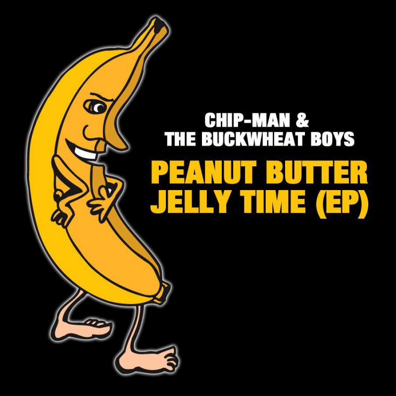 Chip Man The Buckwheat Boyz Peanut Butter Jelly Time