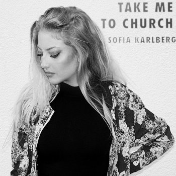 Take Me To Church By Sofia Karlberg Album Lyrics Musixmatch Song Lyrics And Translations