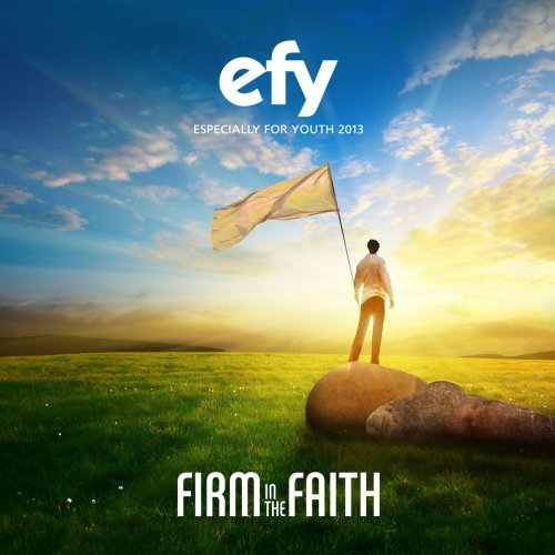 Efy 2013 Firm in the Faith (Especially for Youth) Official