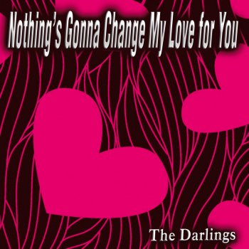 Nothing S Gonna Change My Love For You By The Darlings Album