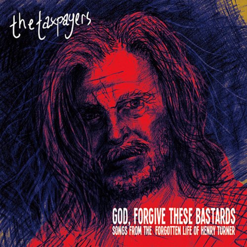 "God, Forgive These Bastards" Songs From the Forgotten Life of Henry Turner