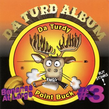 Da Turdy Point Buck Iii Da Turd Album By Bananas At Large Album Lyrics Musixmatch