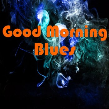 Good Morning Blues By Various Artists Album Lyrics Musixmatch Song Lyrics And Translations